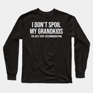 I Don't Spoil My Grandkids I’m Just Very Accommodating Funny Shirt Long Sleeve T-Shirt
